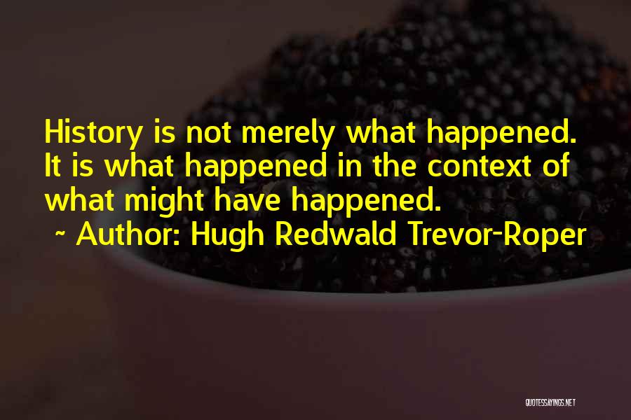 Trevor Roper Quotes By Hugh Redwald Trevor-Roper