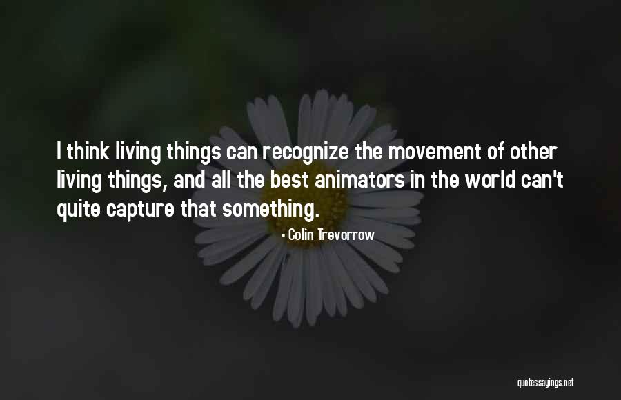 Trevorrow Colin Quotes By Colin Trevorrow Trevorrow Colin Quotes By Colin Trevorrow