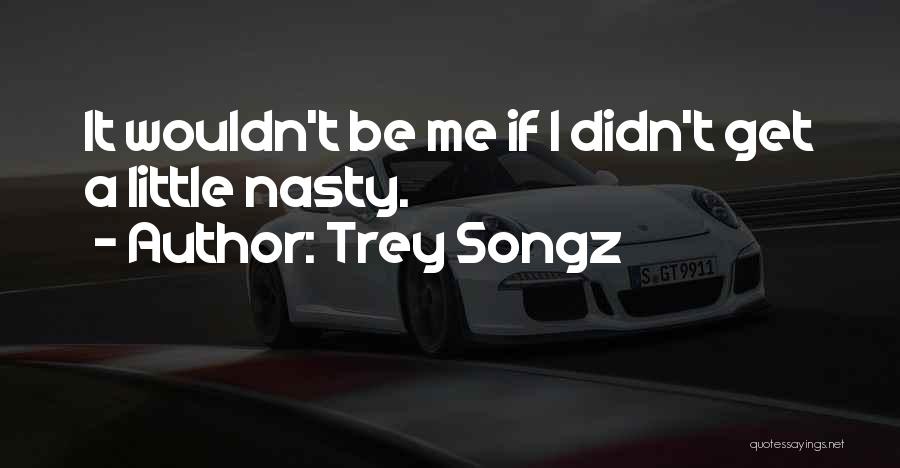 Trey Songz Nasty Quotes By Trey Songz