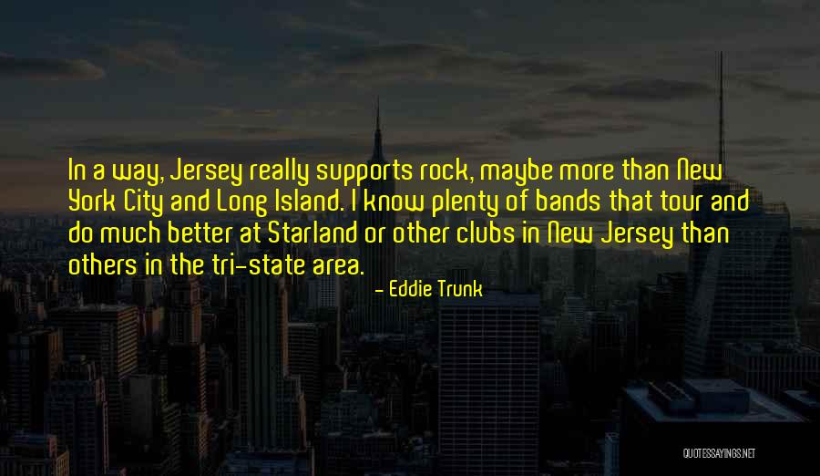 Tri State Area Quotes By Eddie Trunk Tri State Area Quotes By Eddie Trunk