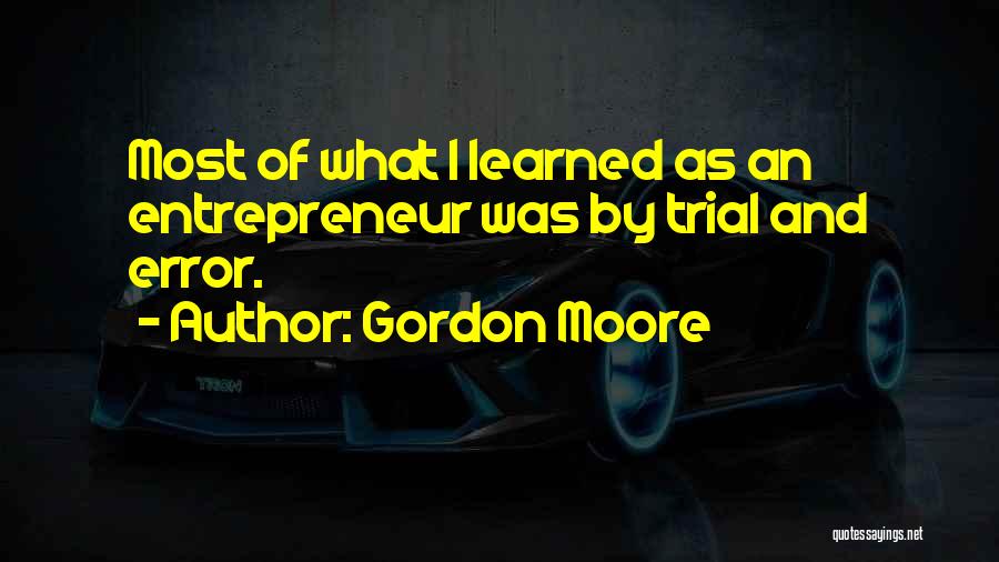 Trial And Error Quotes By Gordon Moore