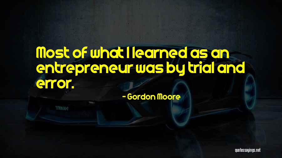 Trial And Error Quotes By Gordon Moore Trial And Error Quotes By Gordon Moore