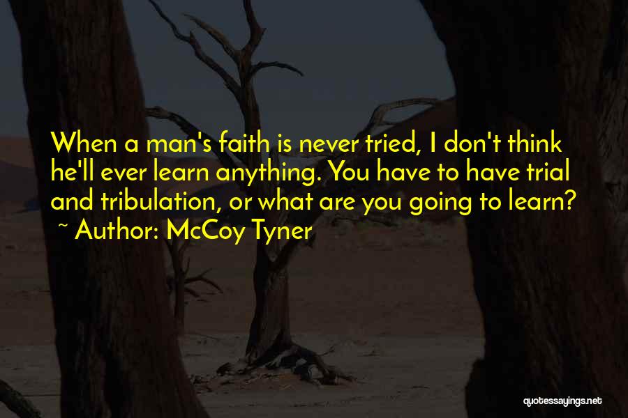 Trial And Tribulation Quotes By McCoy Tyner