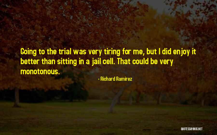 Trial But Quotes By Richard Ramirez Trial But Quotes By Richard Ramirez
