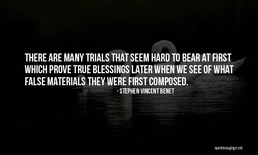 Trials And Blessings Quotes By Stephen Vincent Benet Trials And Blessings Quotes By Stephen Vincent Benet