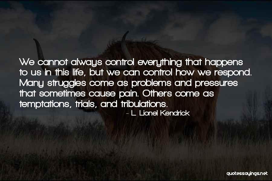 Trials And Temptations Quotes By L. Lionel Kendrick Trials And Temptations Quotes By L. Lionel Kendrick