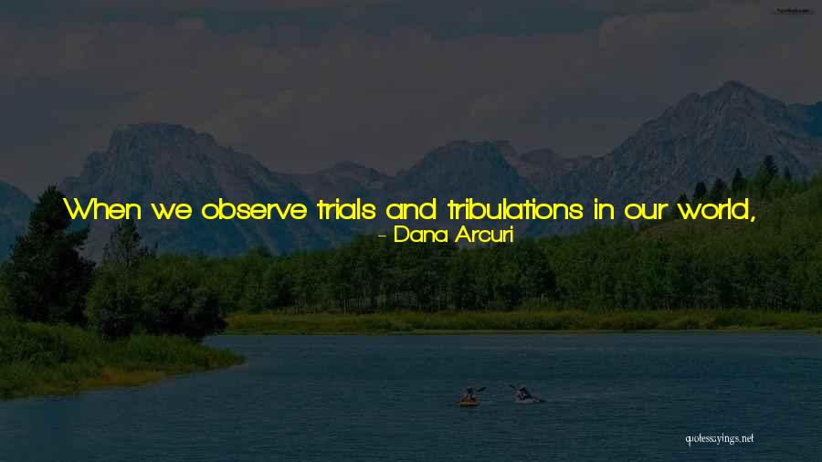 Trials And Tribulations Inspirational Quotes By Dana Arcuri Trials And Tribulations Inspirational Quotes By Dana Arcuri