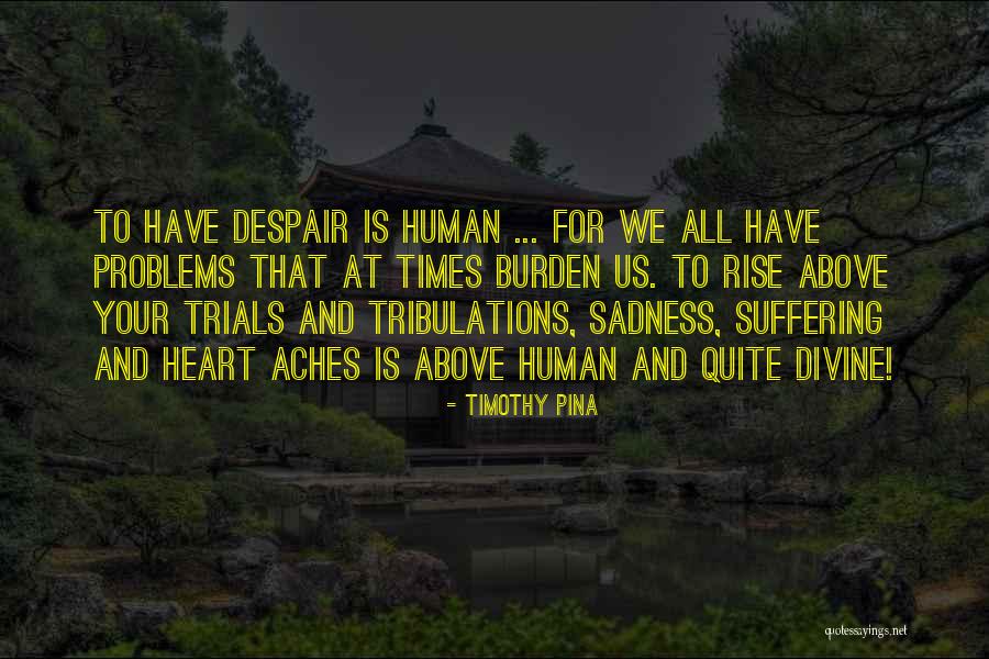 Trials And Tribulations Inspirational Quotes By Timothy Pina