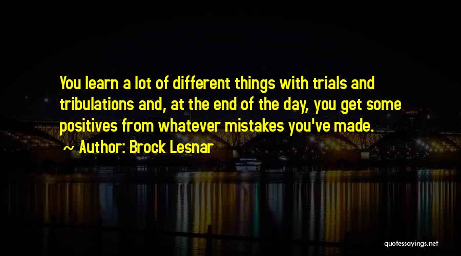 Trials And Tribulations Quotes By Brock Lesnar