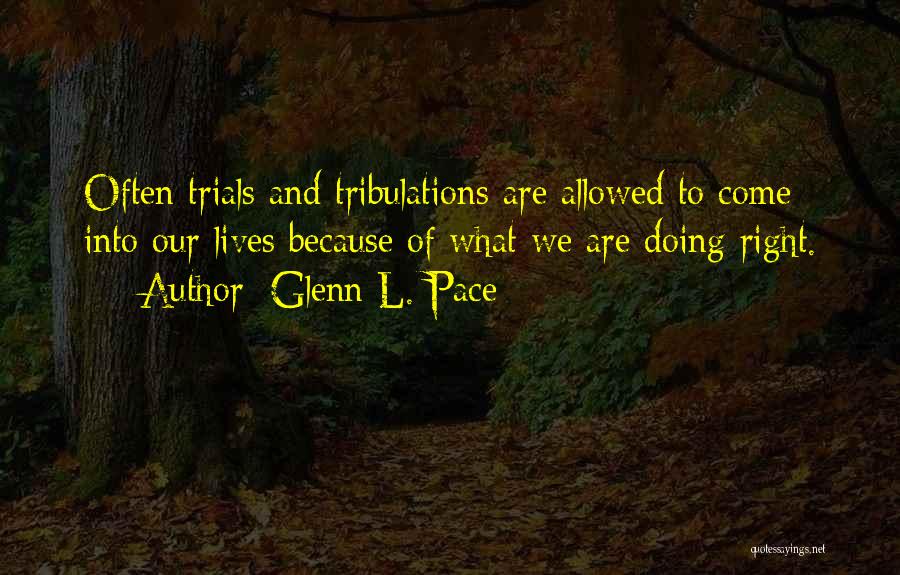 Trials And Tribulations Quotes By Glenn L. Pace