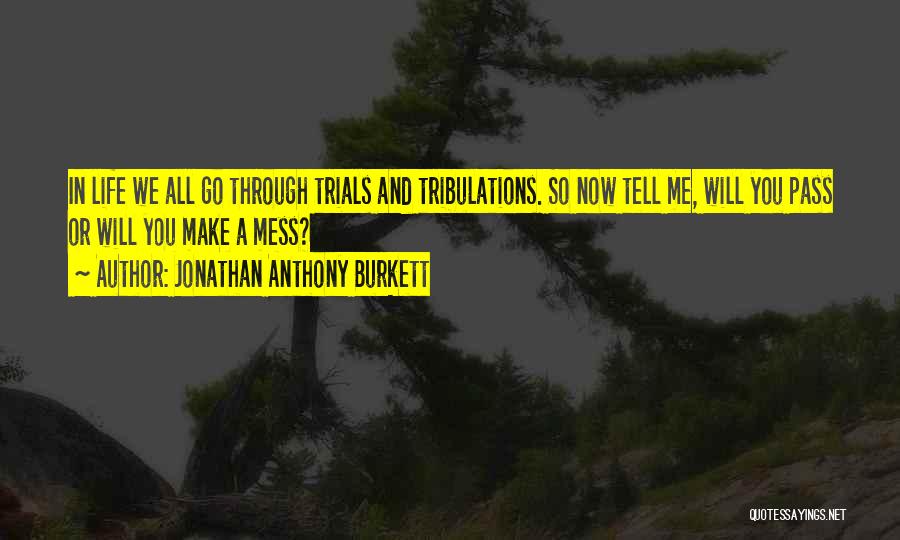 Trials And Tribulations Quotes By Jonathan Anthony Burkett