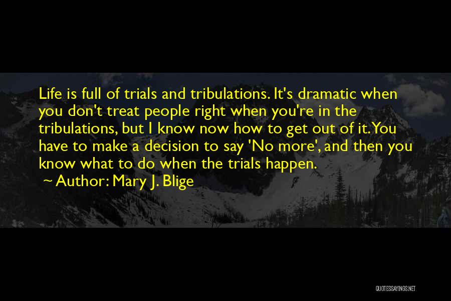 Trials And Tribulations Quotes By Mary J. Blige
