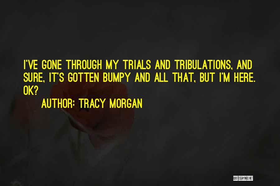 Trials And Tribulations Quotes By Tracy Morgan