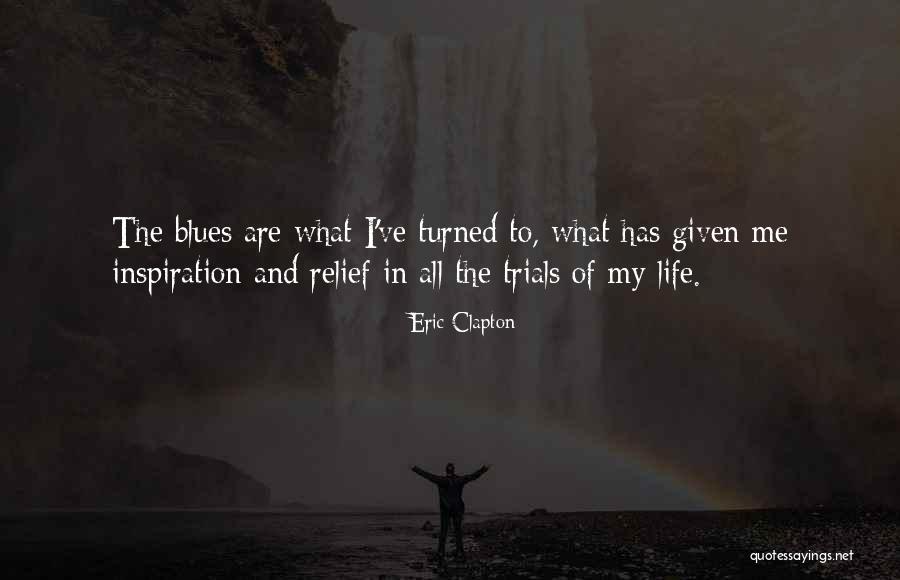 Trials In Life Quotes By Eric Clapton Trials In Life Quotes By Eric Clapton