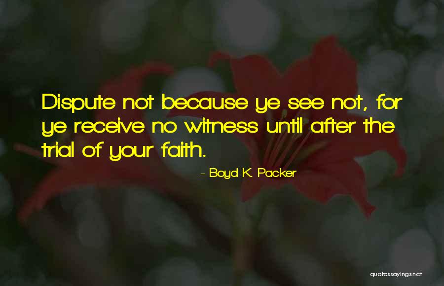 Trials Quotes By Boyd K. Packer Trials Quotes By Boyd K. Packer