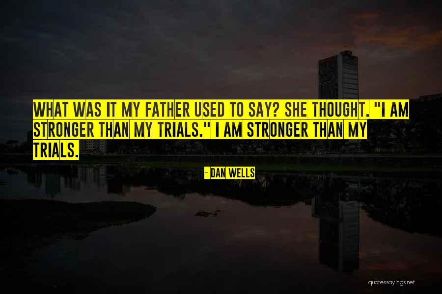 Trials Quotes By Dan Wells Trials Quotes By Dan Wells