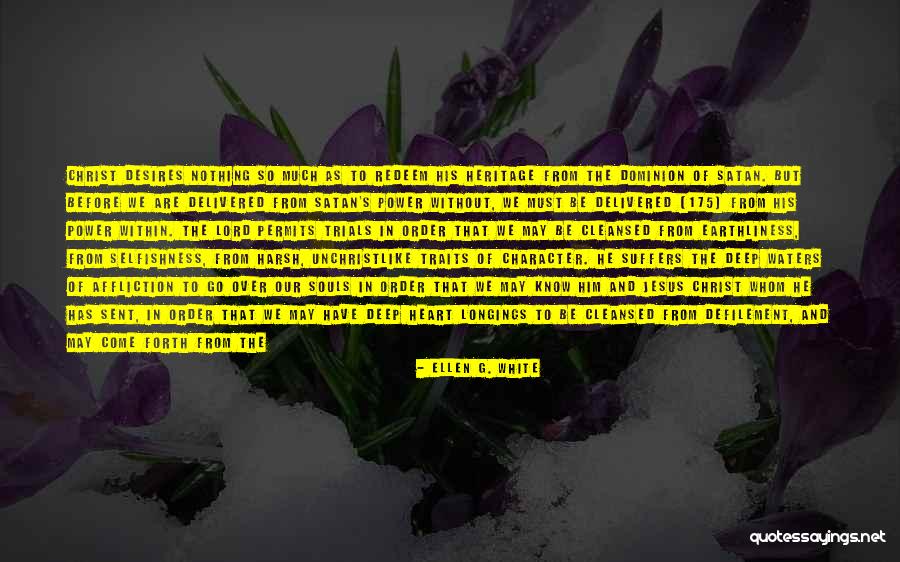 Trials Quotes By Ellen G. White Trials Quotes By Ellen G. White