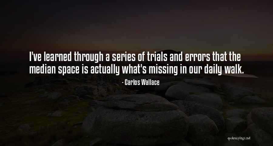 Trials Tribulation Quotes By Carlos Wallace Trials Tribulation Quotes By Carlos Wallace