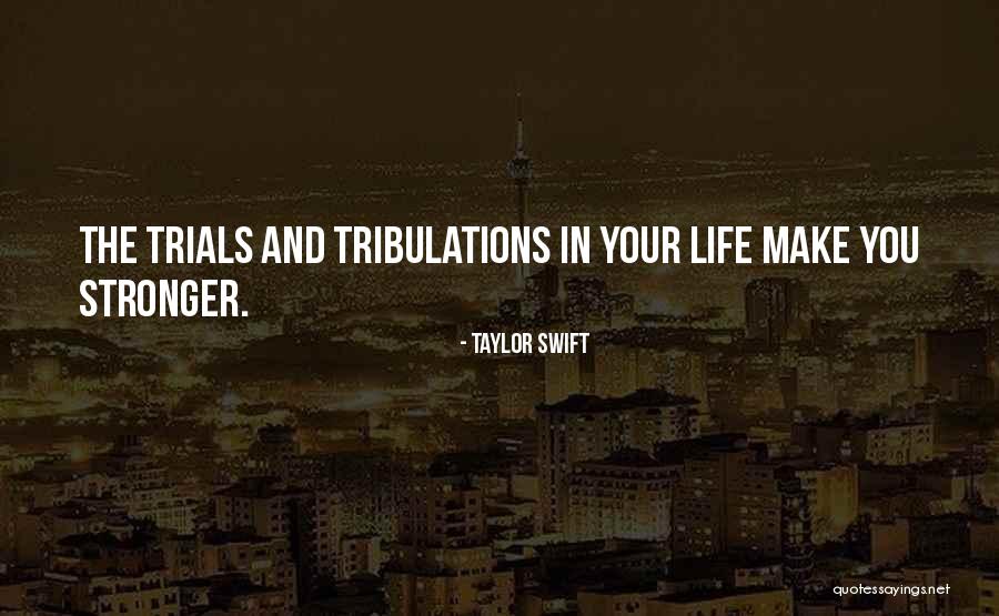 Trials & Tribulations Quotes By Taylor Swift
