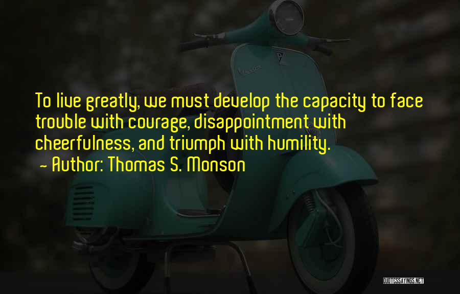 Trials Triumphs Quotes By Thomas S. Monson
