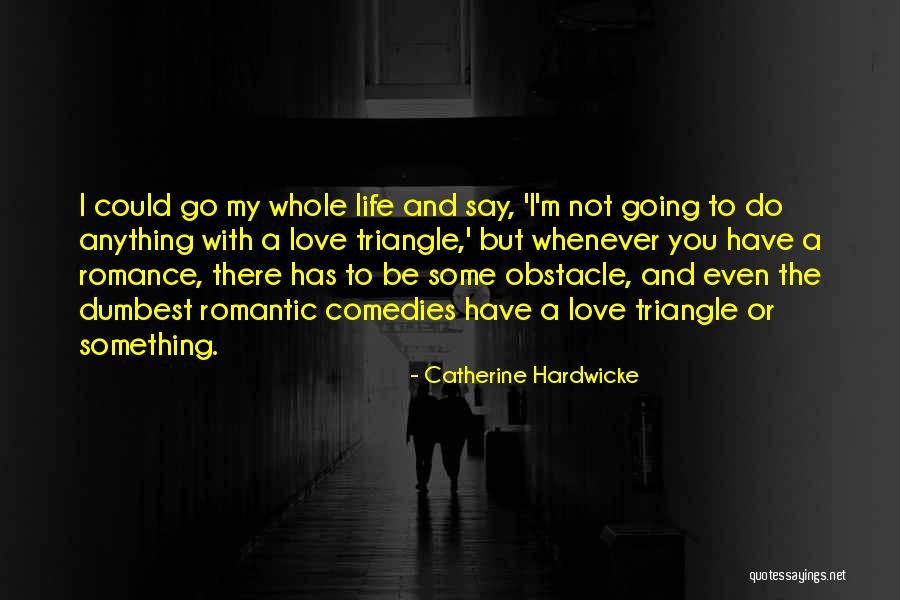 Triangle Life Quotes By Catherine Hardwicke