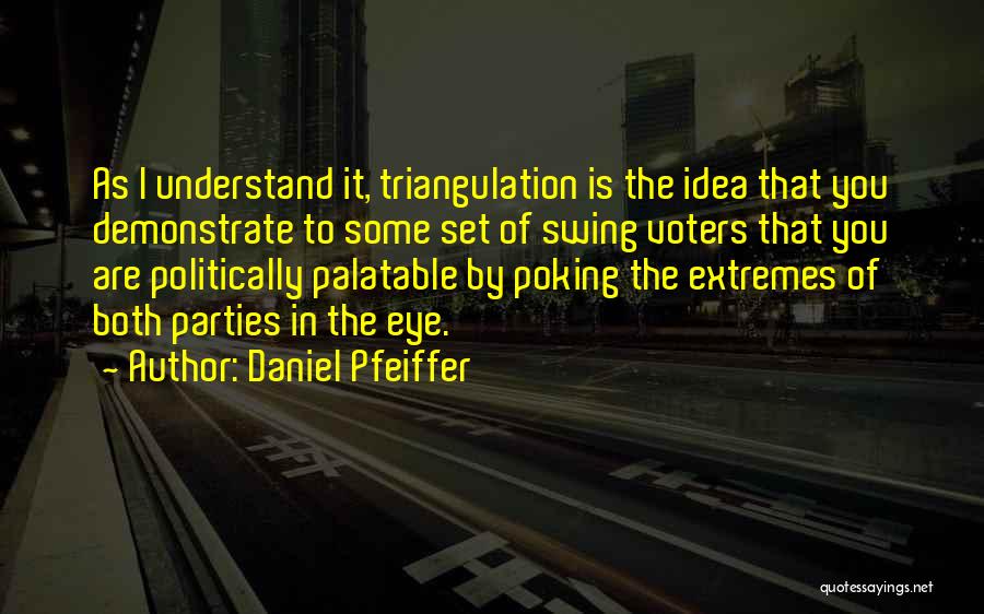 Triangulation Quotes By Daniel Pfeiffer