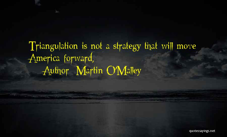 Triangulation Quotes By Martin O'Malley