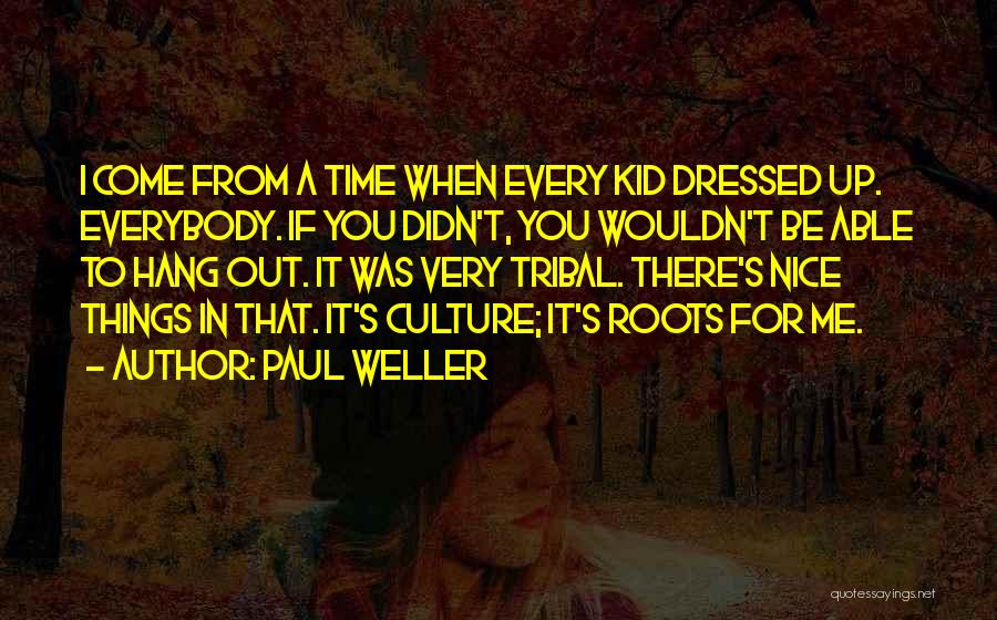 Tribal Culture Quotes By Paul Weller