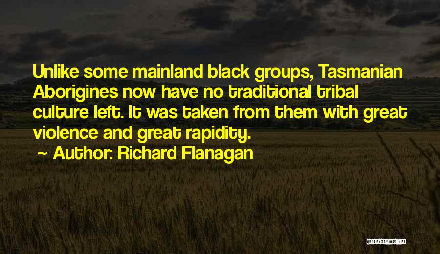 Tribal Culture Quotes By Richard Flanagan