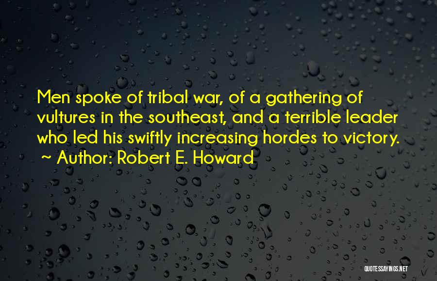 Tribal Leader Quotes By Robert E. Howard