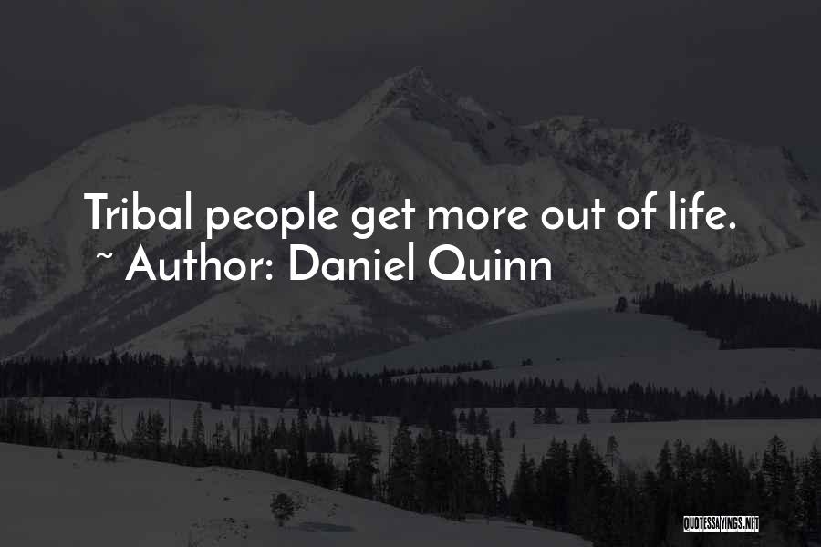 Tribal Life Quotes By Daniel Quinn