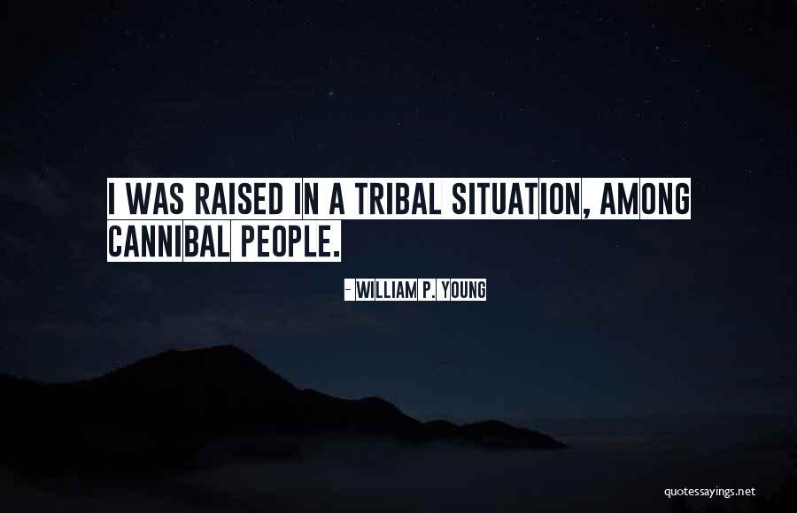 Tribal People Quotes By William P. Young Tribal People Quotes By William P. Young