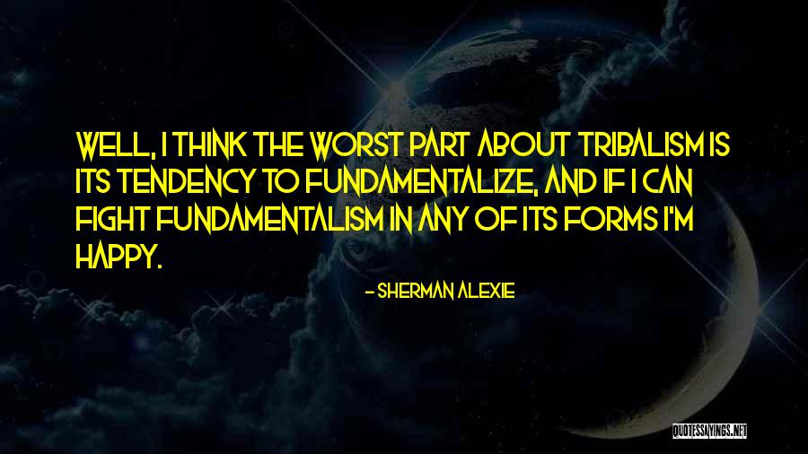 Tribalism Quotes By Sherman Alexie Tribalism Quotes By Sherman Alexie