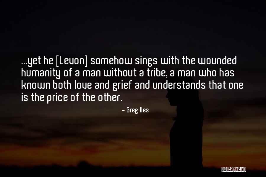 Tribe And Love Quotes By Greg Iles Tribe And Love Quotes By Greg Iles