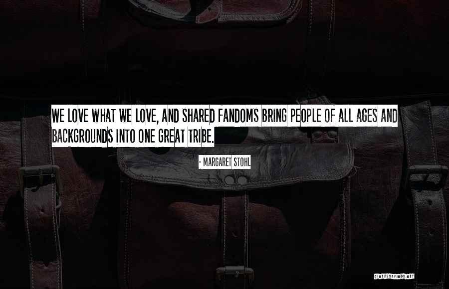 Tribe And Love Quotes By Margaret Stohl Tribe And Love Quotes By Margaret Stohl