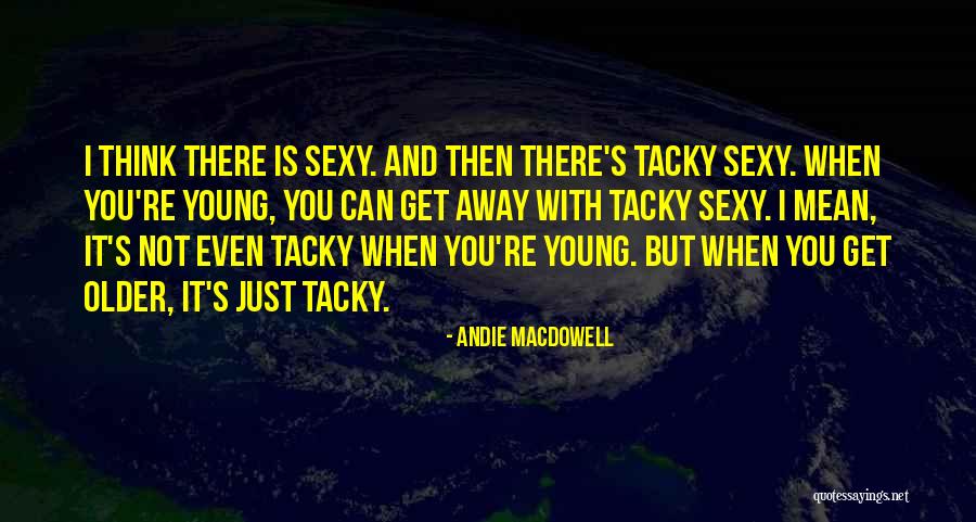 Tribos Da Quotes By Andie MacDowell Tribos Da Quotes By Andie MacDowell