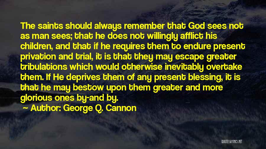 Tribulations Quotes By George Q. Cannon