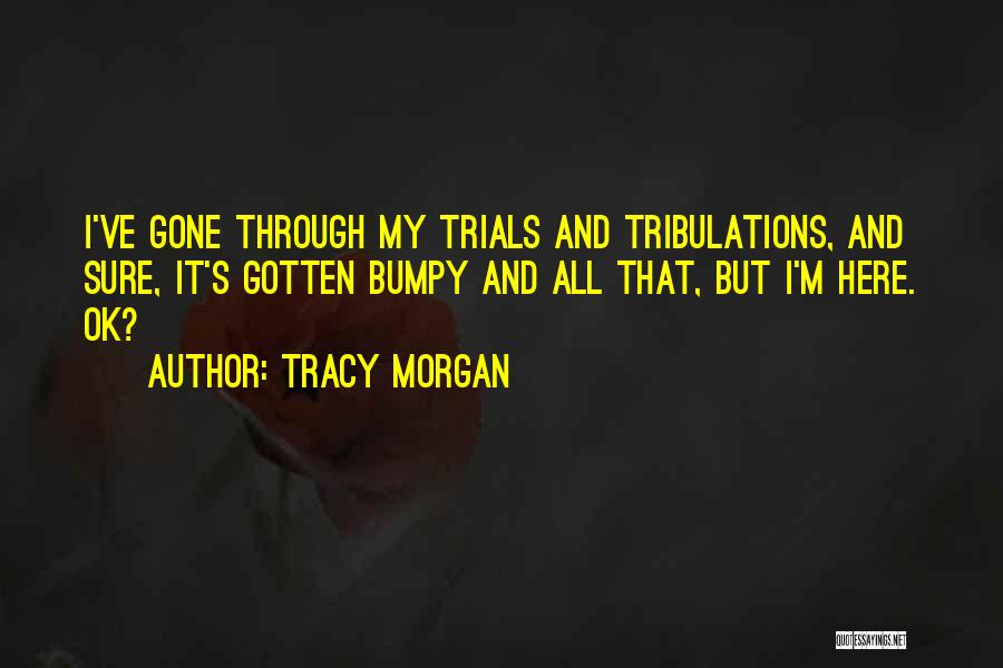 Tribulations Quotes By Tracy Morgan