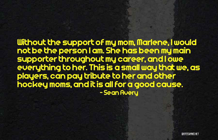 Tribute To Mom Quotes By Sean Avery Tribute To Mom Quotes By Sean Avery