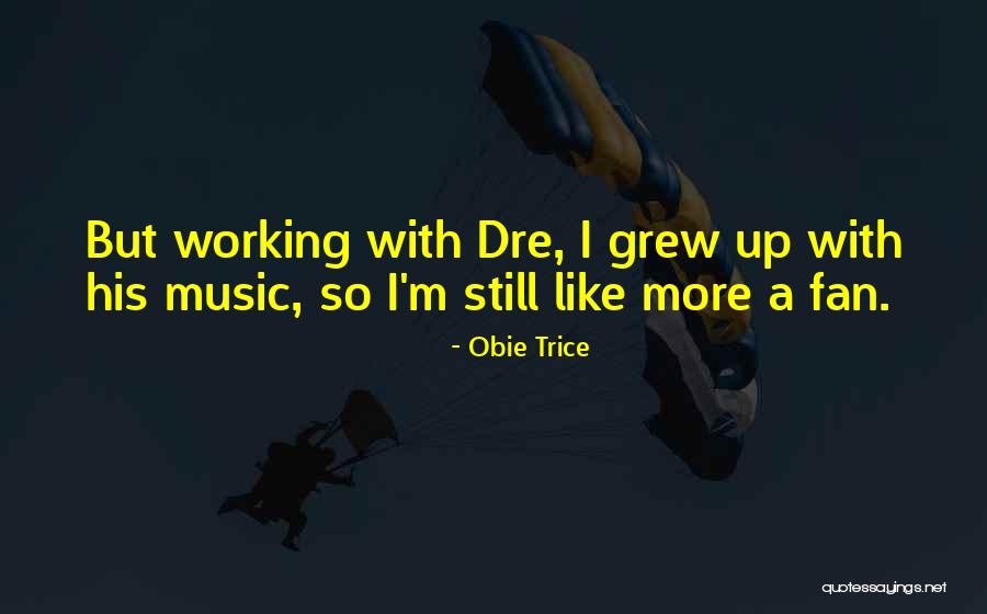 Trice Quotes By Obie Trice Trice Quotes By Obie Trice