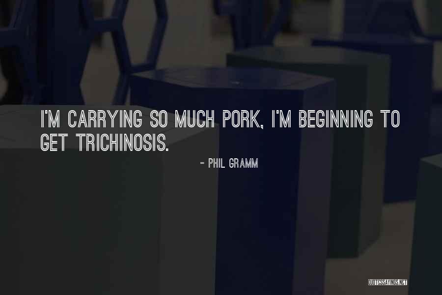 Trichinosis In Pork Quotes By Phil Gramm Trichinosis In Pork Quotes By Phil Gramm