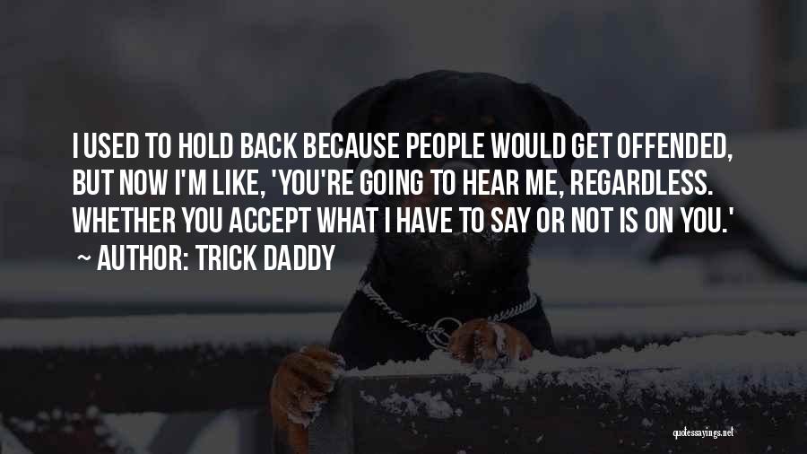 Trick Daddy Quotes 1511276