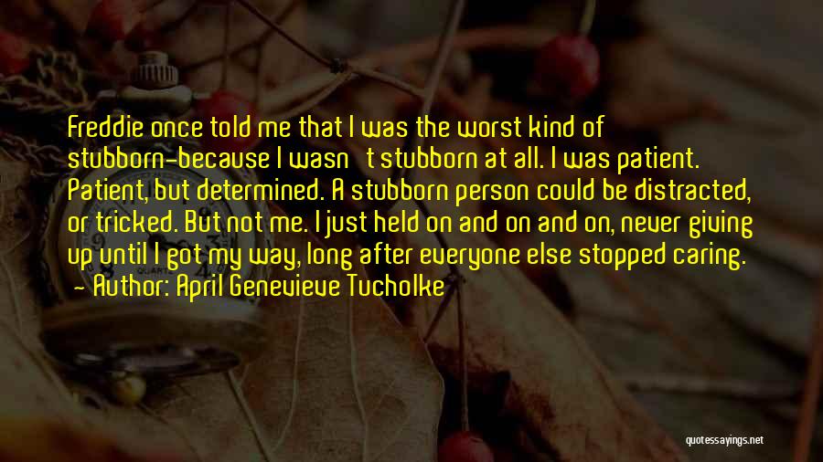 Tricked Me Quotes By April Genevieve Tucholke