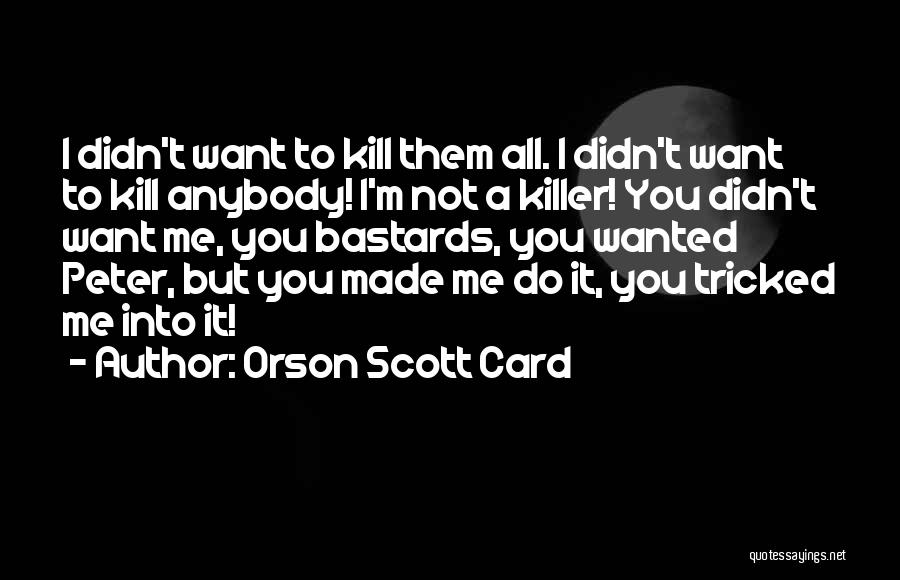 Tricked Me Quotes By Orson Scott Card