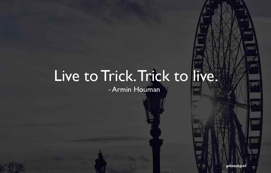 Tricking Off Quotes By Armin Houman Tricking Off Quotes By Armin Houman