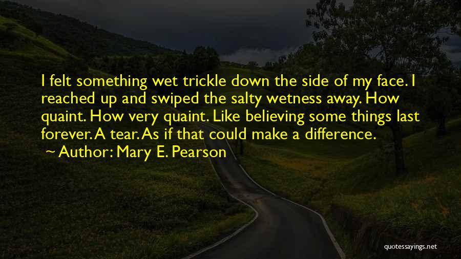 Trickle Down Quotes By Mary E. Pearson