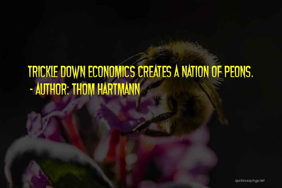 Trickle Down Quotes By Thom Hartmann