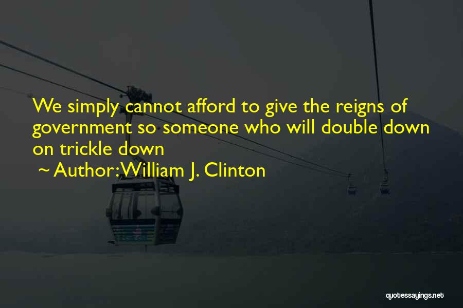 Trickle Down Quotes By William J. Clinton