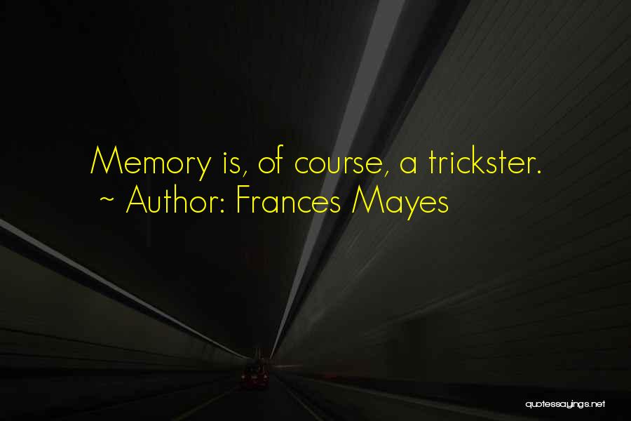 Trickster Quotes By Frances Mayes
