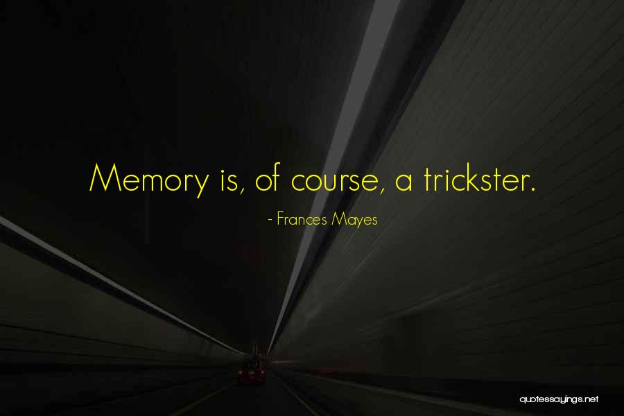 Trickster Quotes By Frances Mayes Trickster Quotes By Frances Mayes